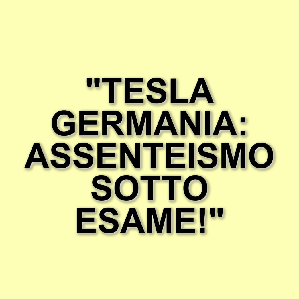 Assenteismo E Controllo: La Situazione Dei Dipendenti Tesla In Germania