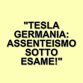 Assenteismo E Controllo: La Situazione Dei Dipendenti Tesla In Germania