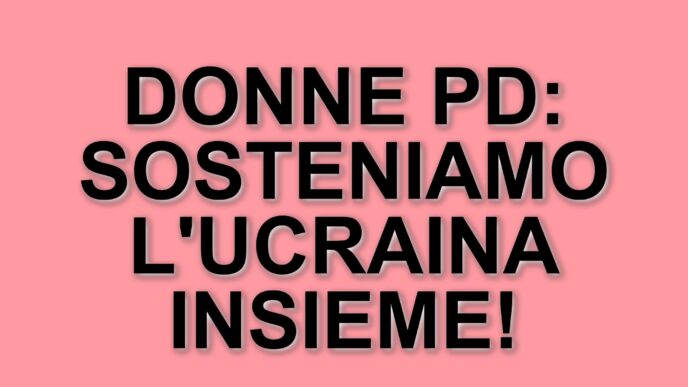 Donne del Partito Democratico: Unità e Determinazione nel Sostenere l'Ucraina