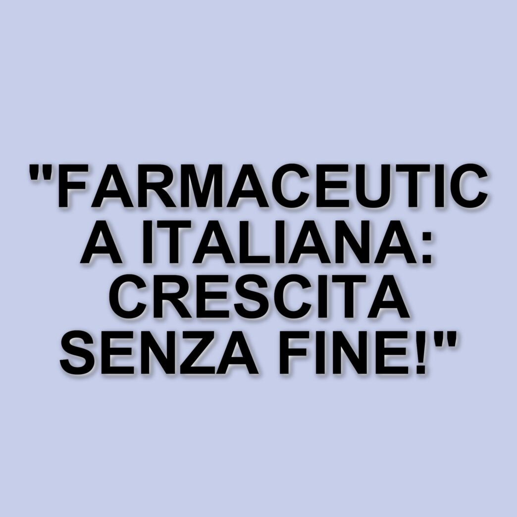 L'Industria Farmaceutica Italiana: Un Pilastro Dell'Economia Con Ricavi In Crescita